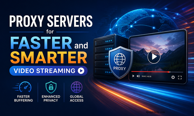Proxy Servers for Faster and Smarter Video Streaming – QuintDaily