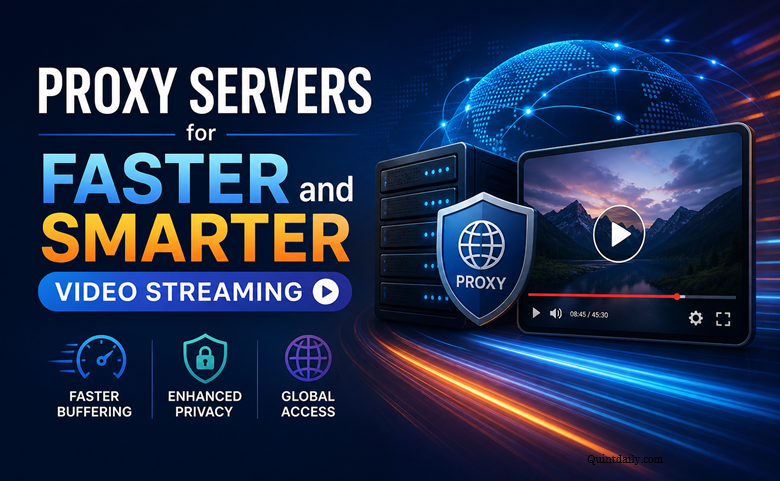 Proxy Servers for Faster and Smarter Video Streaming – QuintDaily